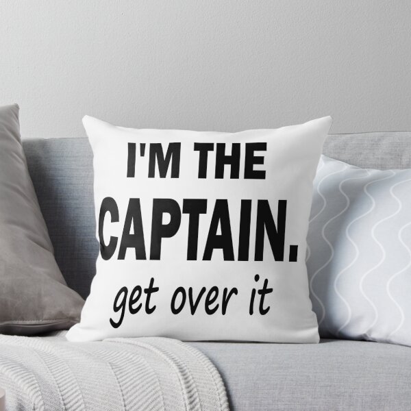 Item preview, I'm the Captain... Get Over It. designed and sold by Marcia Rubin.