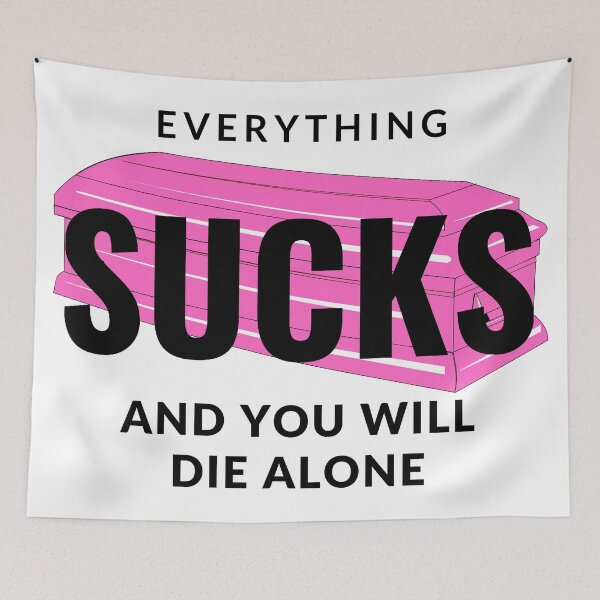 Item preview, Everything Sucks and You will Die Alone designed and sold by RPP6.