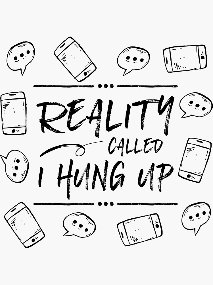 "Reality Called. I Hung Up." Sticker by ZoollGraphics Redbubble