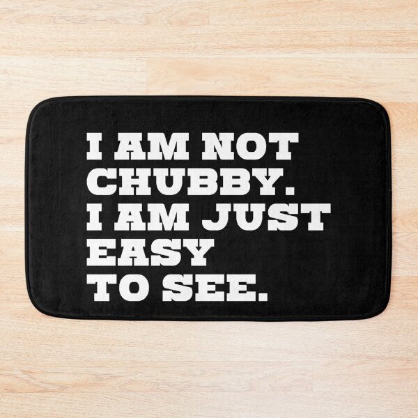 Item preview, I'm not chubby. I'm just easy to see. designed and sold by kailukask.