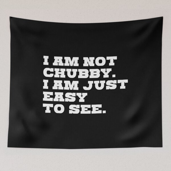 Item preview, I'm not chubby. I'm just easy to see. designed and sold by kailukask.