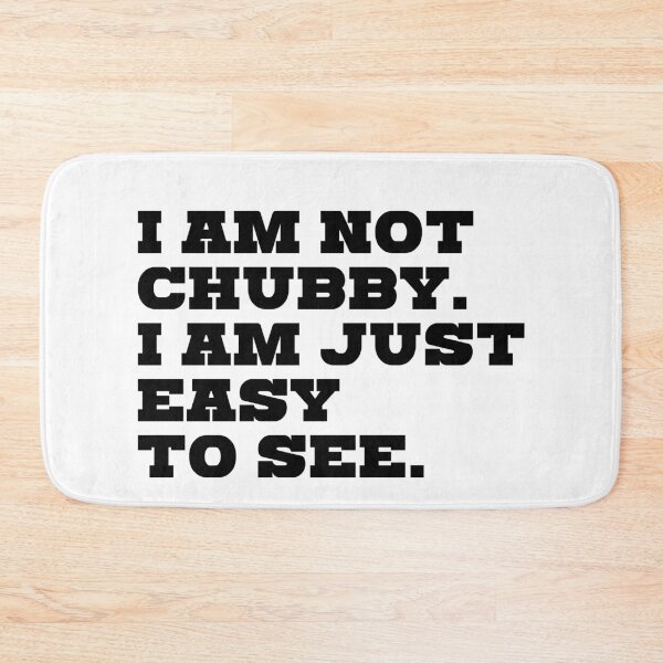 Item preview, I'm not chubby. I'm just easy to see. designed and sold by kailukask.