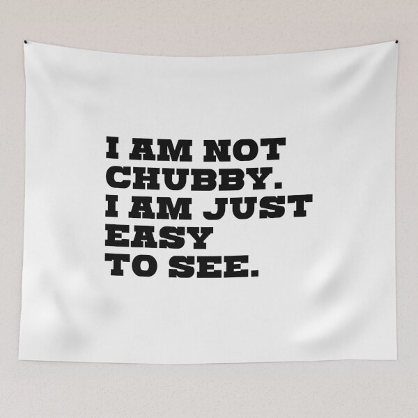 Item preview, I'm not chubby. I'm just easy to see. designed and sold by kailukask.