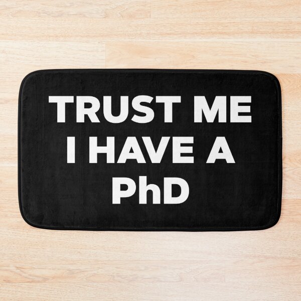 Item preview, Trust Me I Have A PhD designed and sold by teesaurus.