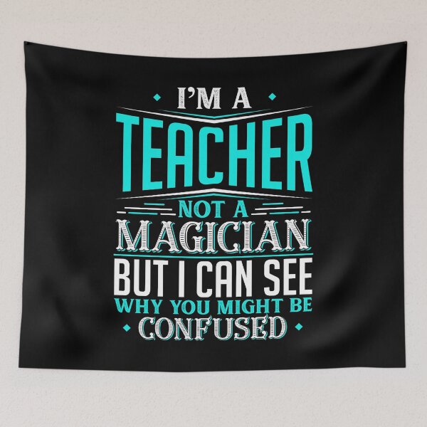Item preview, I'm A Teacher Not A Magician But I can See Why You Might Be Confused designed and sold by Orange Pieces.