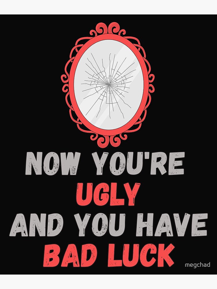 "Break Mirror Unlucky Bad Luck Funny Superstitious Meme design" Poster