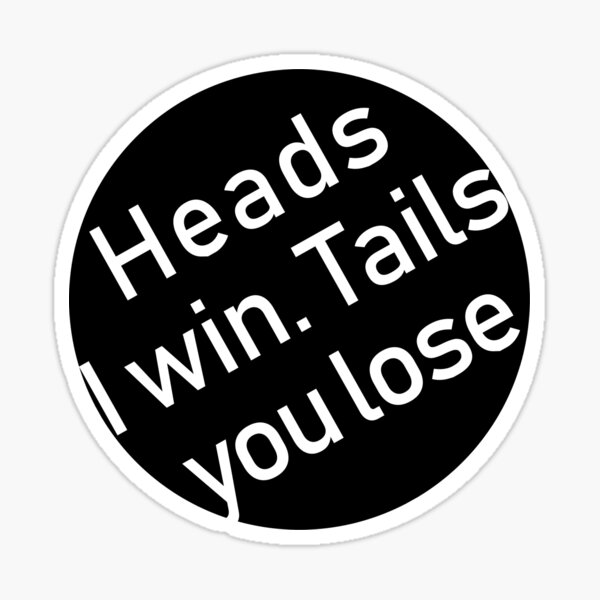 "Heads I win Tails You Lose" Sticker for Sale by GetItGiftIt Redbubble