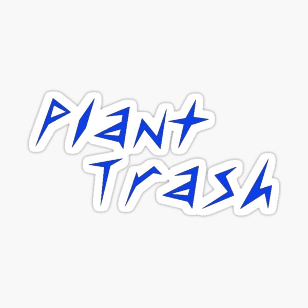 Copy of Plant Trash blue Sticker