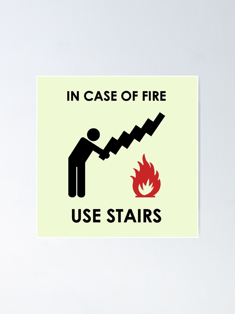 “In case of fire, use stairs” Poster by ApparelFactory | Redbubble