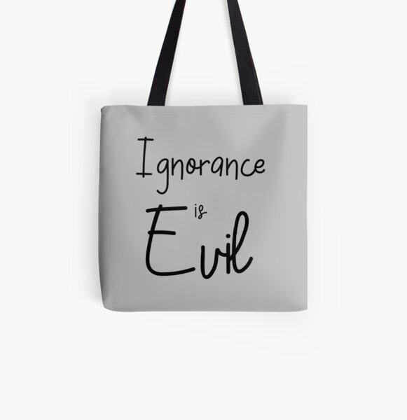 Ignorance is EVIL v All Over Print Tote Bag