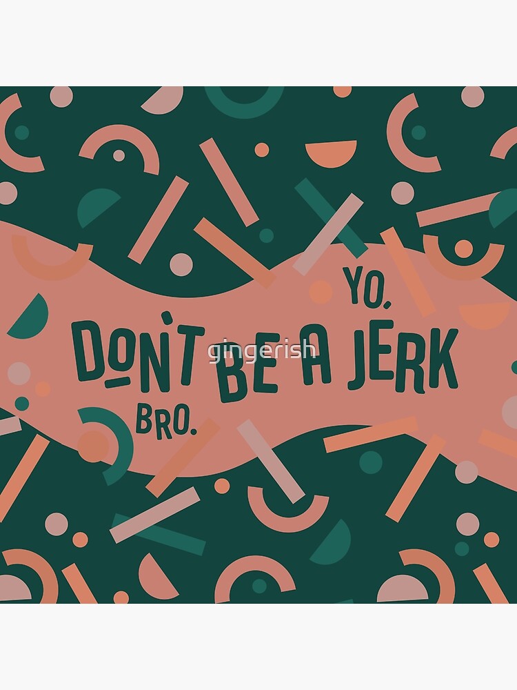 Don't be a jerk by gingerish