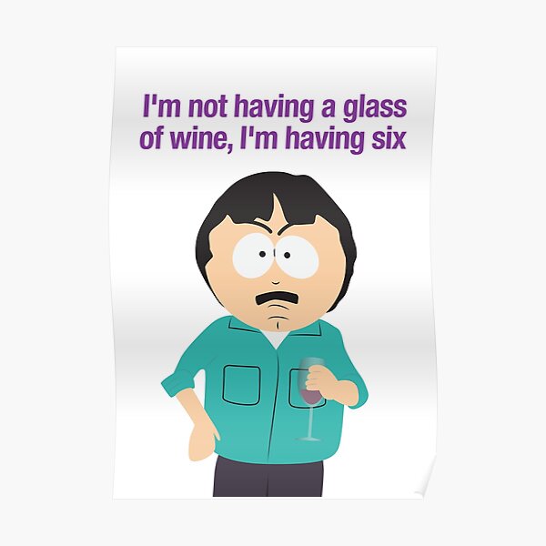 Im Not Having A Glass Of Wine Im Having Six Randy Marsh Quote