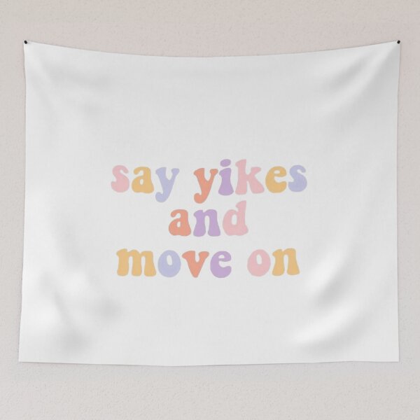 Item preview, Say yikes and move on designed and sold by Kate Boone.