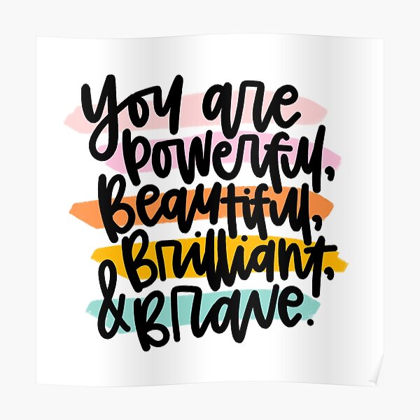 "You are Powerful, Beautiful, Brilliant, Brave" Poster for Sale by