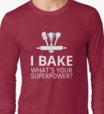 I Bake What's Your Superpower? Long Sleeve T-Shirt