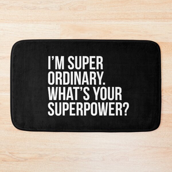 Item preview, I'm super ordinary. What's your superpower?. (In white) designed and sold by xdangerline.