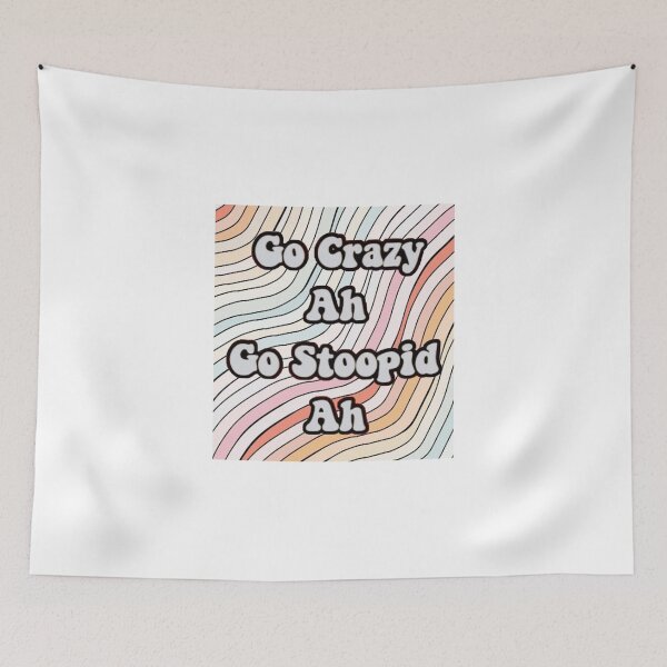 Item preview, Go crazy ah go stupid ah designed and sold by Kate Boone.