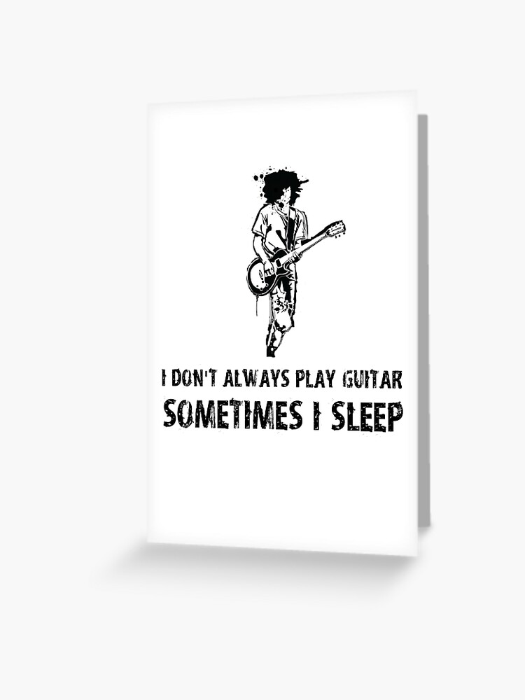 I Don't Always Play Guitar Funny Player Cool Gift T-Shirt I Don't Always Play Guitar Funny Player Cool Gift T-Shirt
