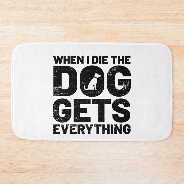 Item preview, When I Die The Dogs Gets Everything  designed and sold by SilentEcho.