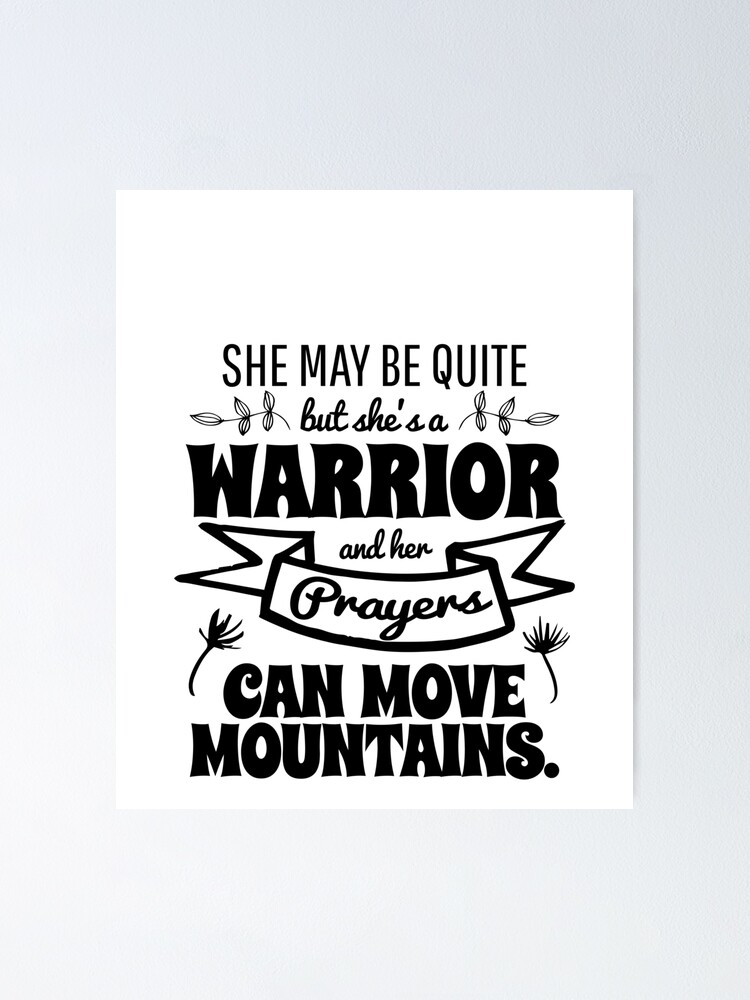 "She May Be Quite She's A Warrior Prayer Can Move Mountains " Poster