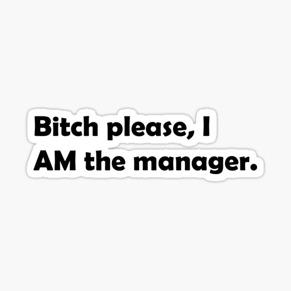 Item preview, Bitch please, I am the manager here designed and sold by AJDP.