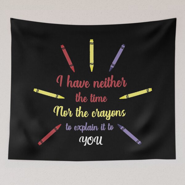 Item preview, Idiot Shirt - I Have Neither The Time Nor The Crayons t shirt - Funny Explain t shirt - Fun Idiot t-shirt designed and sold by happygiftideas.