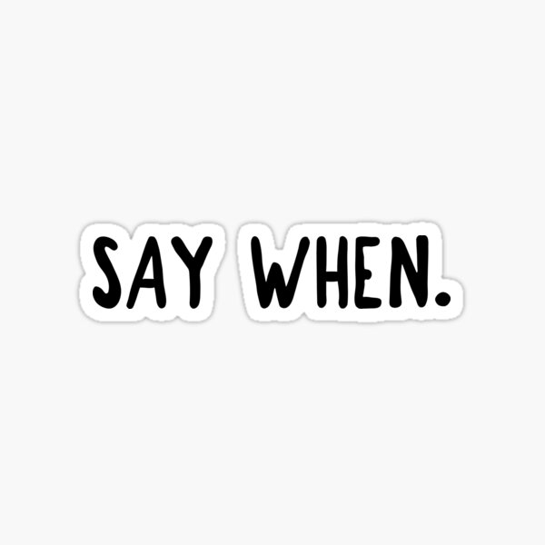 Item preview, SAY WHEN. designed and sold by The5thDesign.