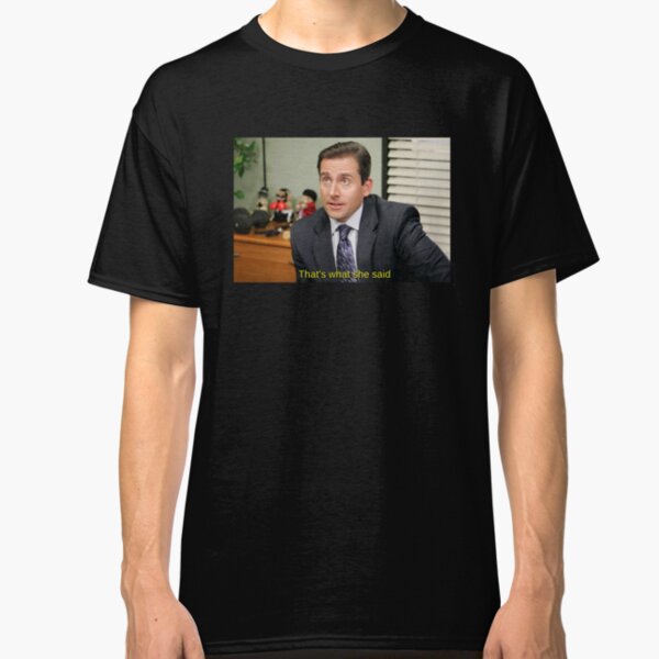 That's what she said - Michael Scott Classic T-Shirt