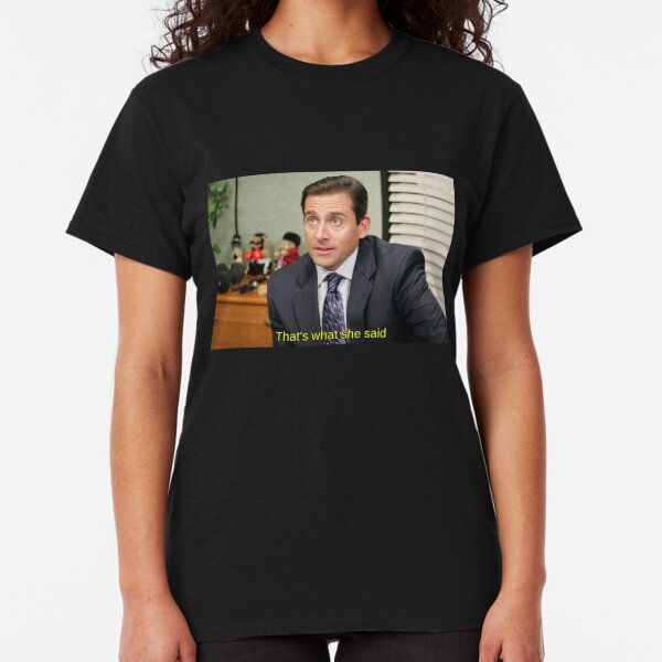 That's what she said - Michael Scott Classic T-Shirt