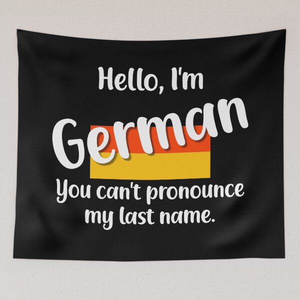 Item preview, Hello I'm German, You Can't Pronounce My Last Name designed and sold by jutulen.