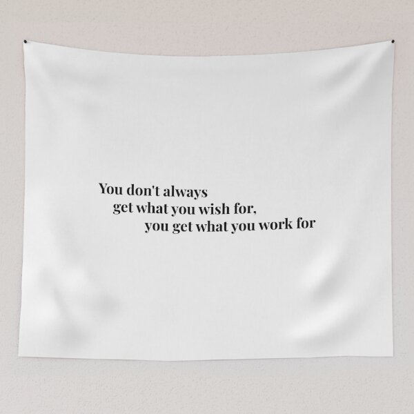 Item preview, You Don't Always Get What You Wish For, You Get What You Work For designed and sold by Anna Grunduls.