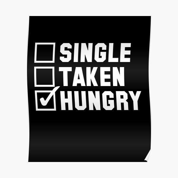 single taken hungry shirt Poster