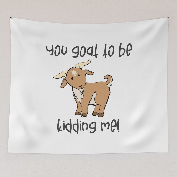 Item preview, GOAT LOVERS GIFT GOAT design - YOU GOAT TO BE KIDDING ME designed and sold by rdorsey8.