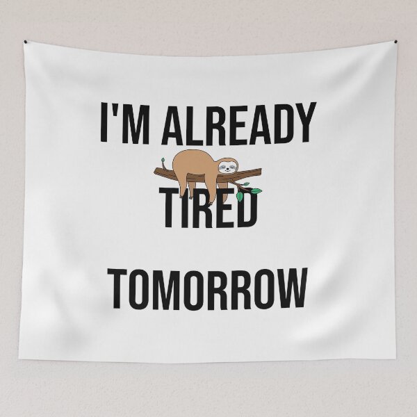 Item preview, I'm already tired tomorrow designed and sold by SxedioStudio.