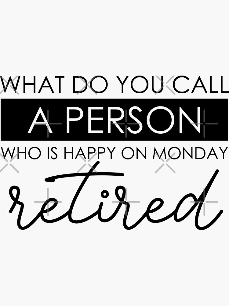 how-do-you-call-a-person-who-is-happy-on-monday-retired-sticker-by