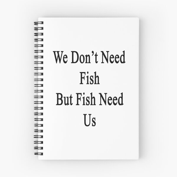 Item preview, We Don't Need Fish But Fish Need Us  designed and sold by supernova23.