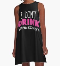I don't drink with few exceptions A-Line Dress