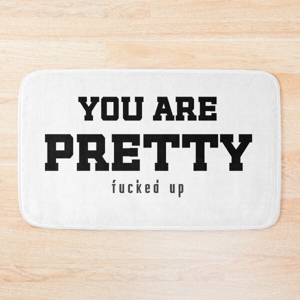 Item preview, You are PRETTY - f*cked up / funny sarcastic quote designed and sold by Naumovski.