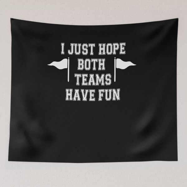 Item preview, I Just Hope Both Teams Have Fun designed and sold by Dwebster27.