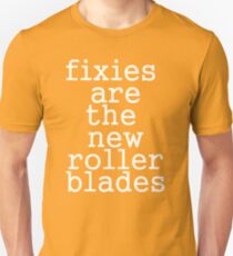 fixies are the new rollerblades Unisex T-Shirt