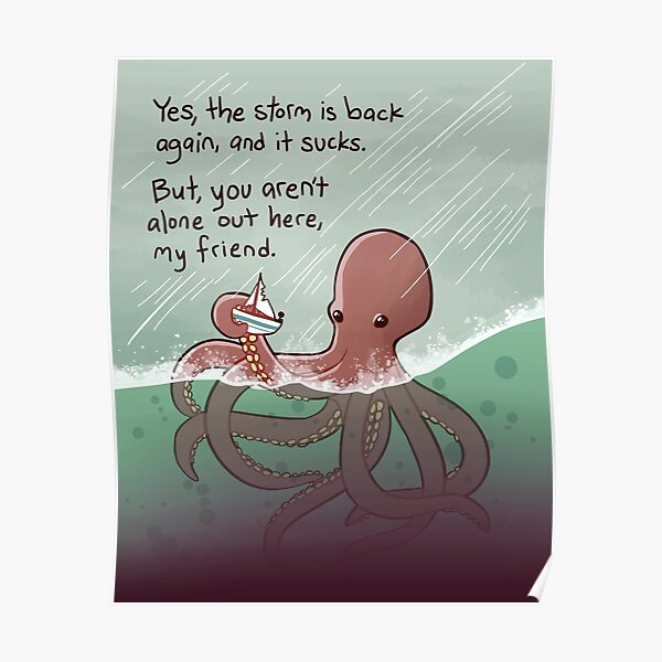 "You Aren't Alone Out Here, My Friend" Kindly Kraken Poster