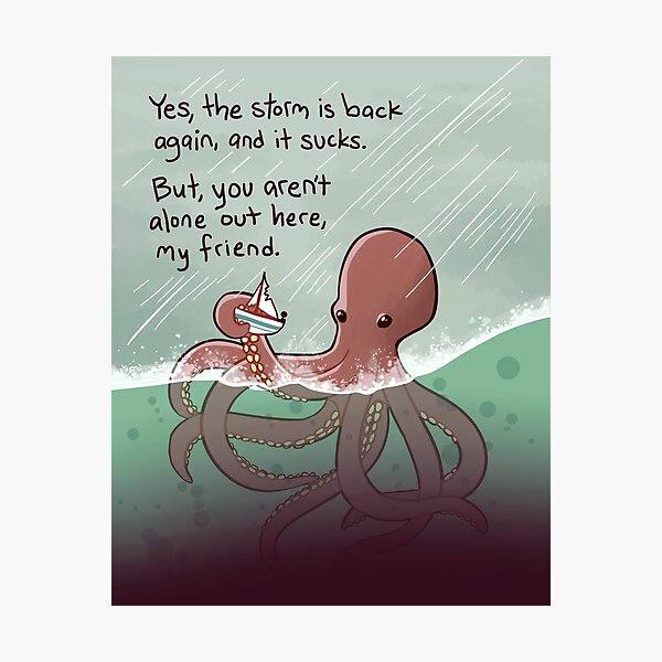 Item preview, "You Aren't Alone Out Here, My Friend" Kindly Kraken designed and sold by thelatestkate.