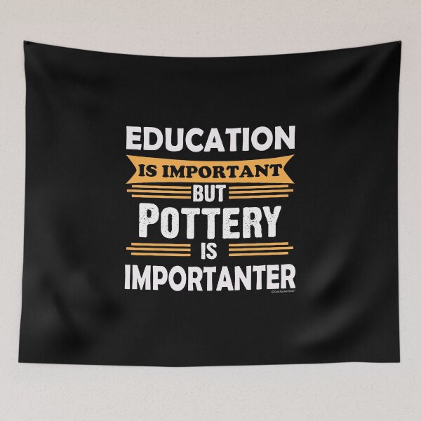 Item preview, Pottery is Importanter Than Education. Funny Sarcasm designed and sold by CoolApparelShop.