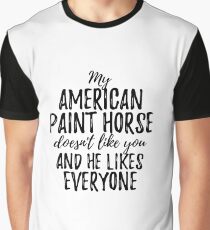 My American Paint Horse Doesn't Like You and He Likes Everyone Graphic T-Shirt