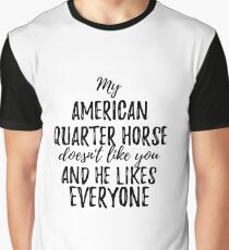 My American Quarter Horse Doesn't Like You and He Likes Everyone Graphic T-Shirt
