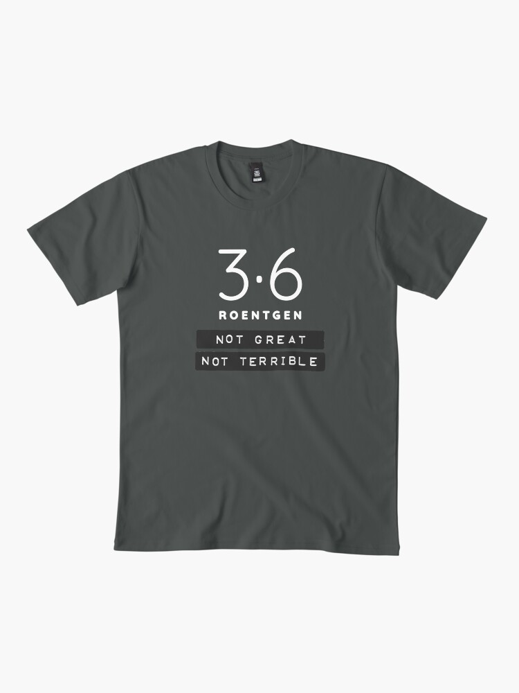 Thumbnail 2 of 4, Premium T-Shirt, 3.6 Roentgen - Not Great, Not Terrible designed and sold by mousehawk.