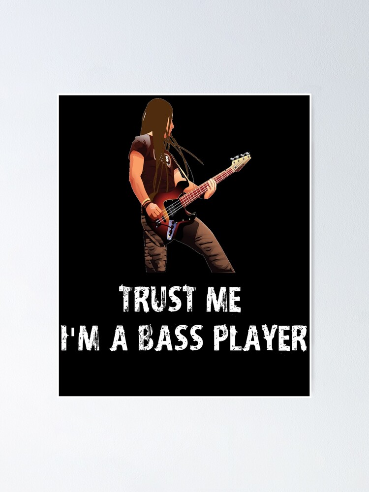 Funny Bass Player Shirt - Funny Bassist Gift - Funny Gift For Bass Player -  Bass Player Gift - Trust Me I'm A Bass Player  Poster for Sale by  Galvanized