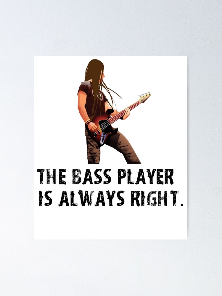 Funny Bass Player Shirt - The Bass Player Is Always Right - Funny