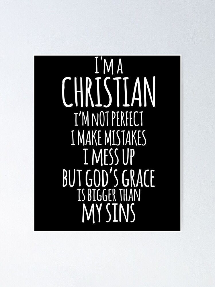 I Am A Christian I M Not Perfect Christian Quote Christian Saying Poster By Christianlife Redbubble