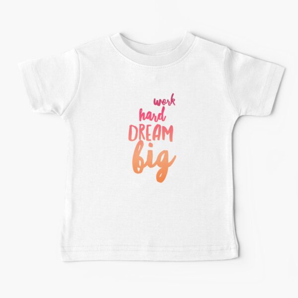 Work Hard Dream Big Quote Baby T-Shirt